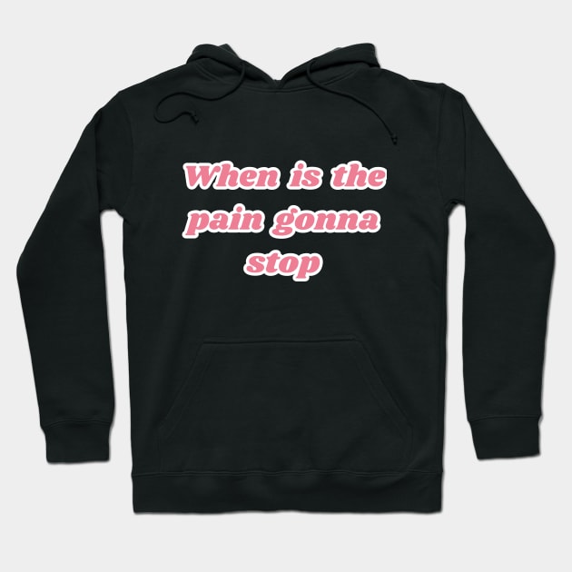 When is the pain gonna stop Hoodie by Delulu-shop